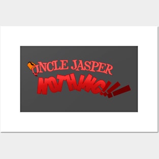 Uncle Jasper NOTHING!!! Posters and Art